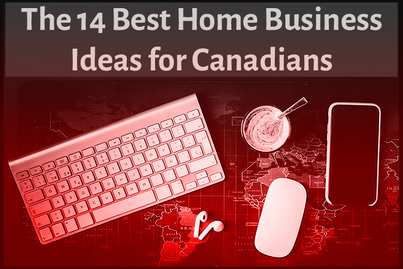 14 best home business ideas for canadians